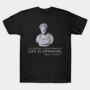 Marcus Aurelius - Stoicism - The universe is transformation: life is opinion. T-Shirt